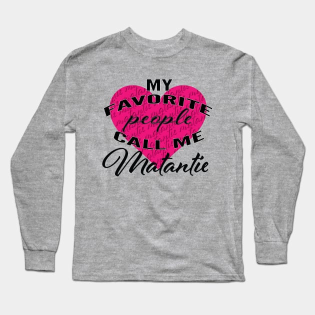 My Favourite People Call Me Matantie Long Sleeve T-Shirt by LahayCreative2017